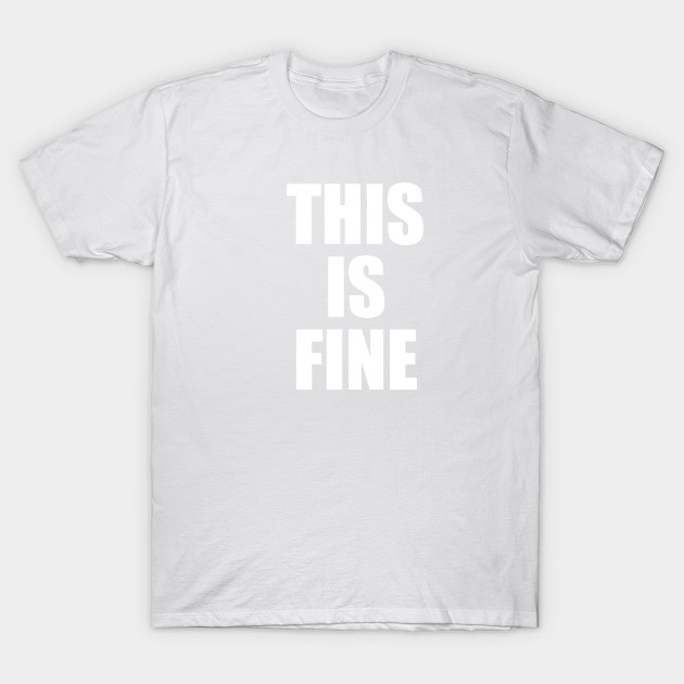 This is fine T-Shirt-TOZ